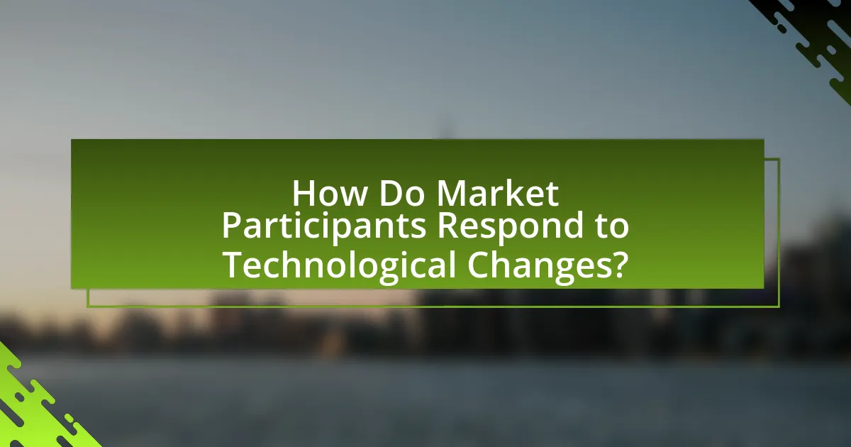 How Do Market Participants Respond to Technological Changes?