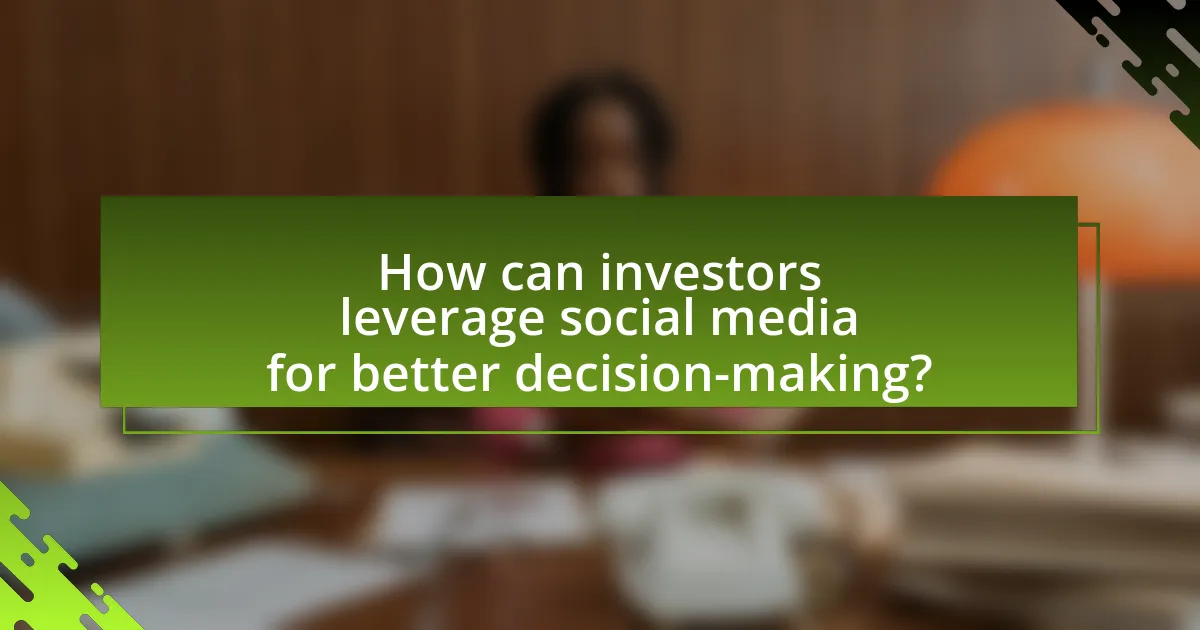How can investors leverage social media for better decision-making?