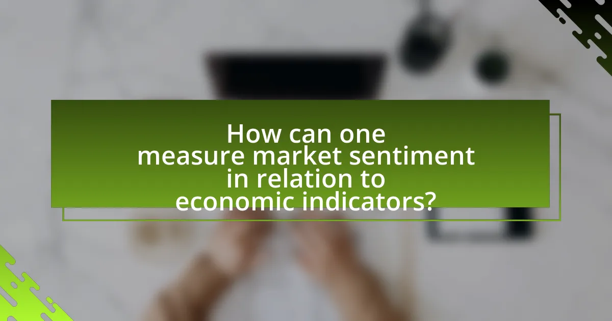 How can one measure market sentiment in relation to economic indicators?