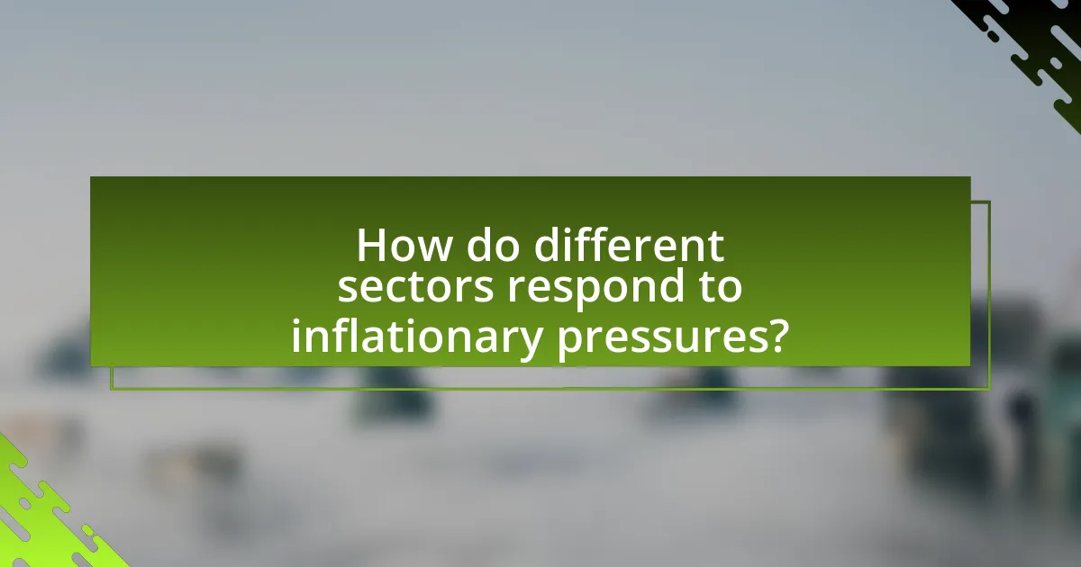 How do different sectors respond to inflationary pressures?