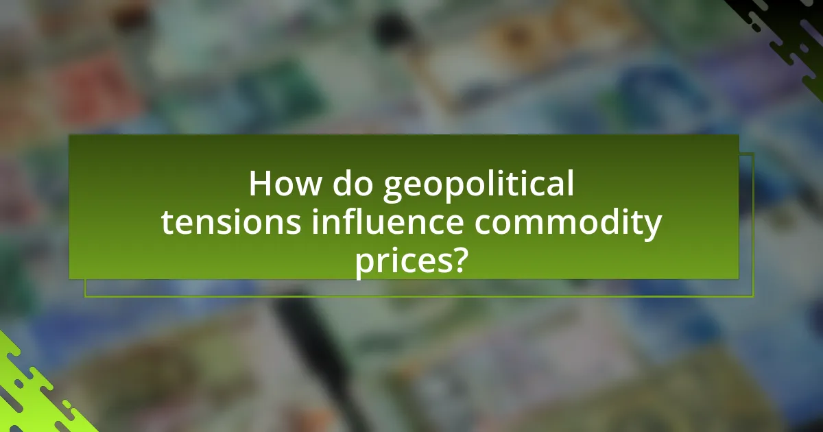 How do geopolitical tensions influence commodity prices?