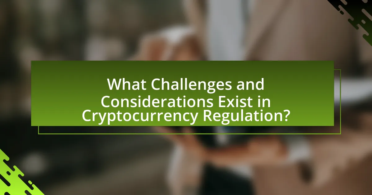What Challenges and Considerations Exist in Cryptocurrency Regulation?