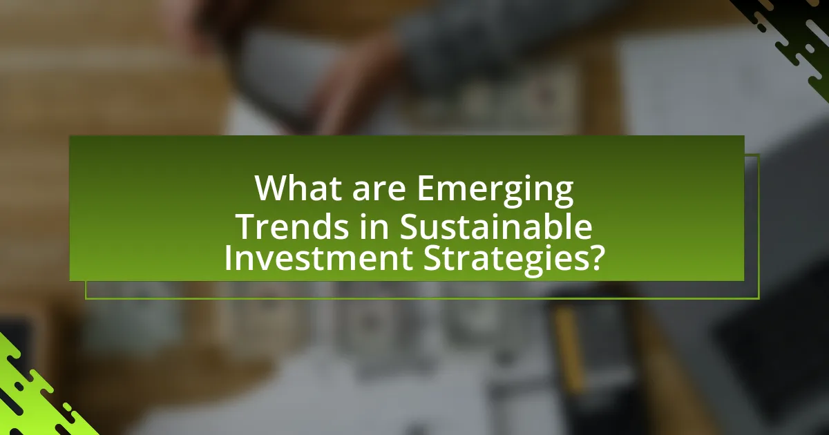 What are Emerging Trends in Sustainable Investment Strategies?