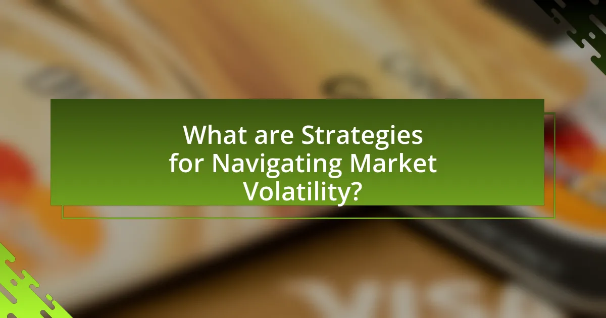 What are Strategies for Navigating Market Volatility?