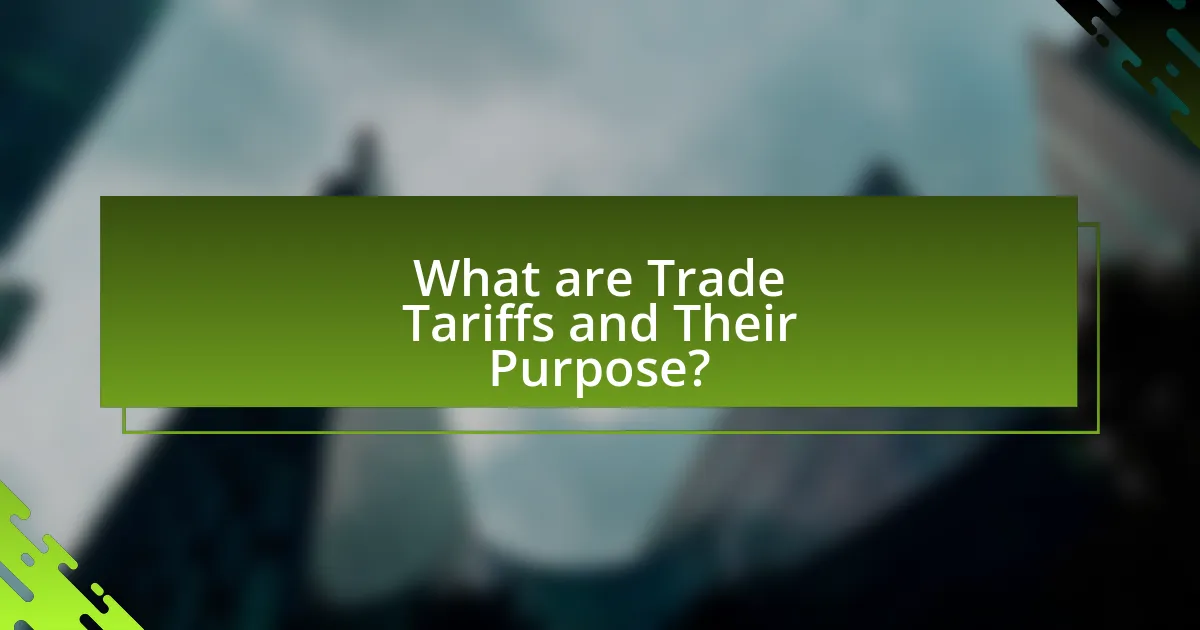 What are Trade Tariffs and Their Purpose?