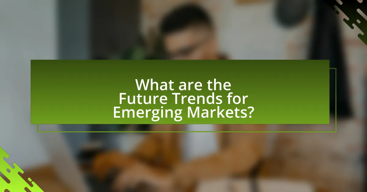 What are the Future Trends for Emerging Markets?