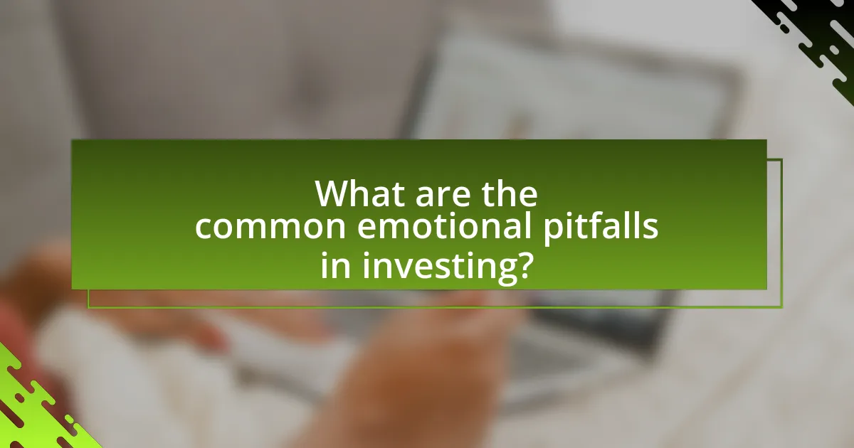What are the common emotional pitfalls in investing?