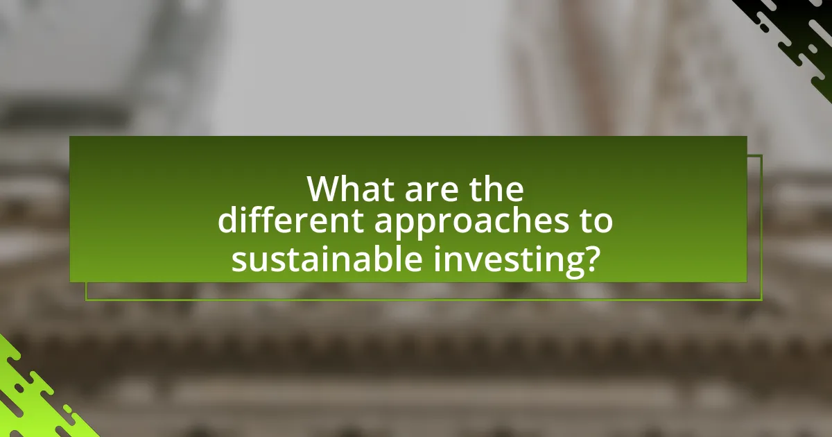What are the different approaches to sustainable investing?