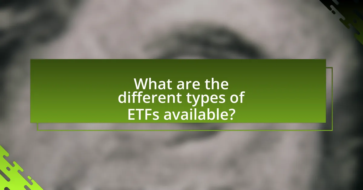 What are the different types of ETFs available?