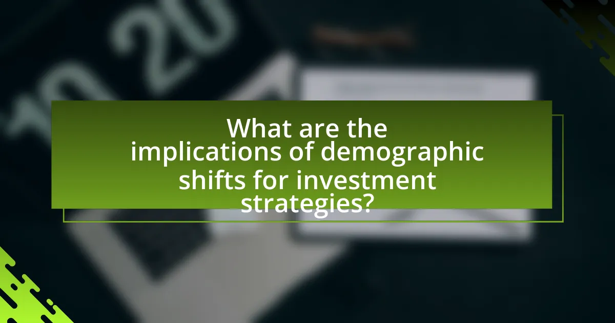What are the implications of demographic shifts for investment strategies?