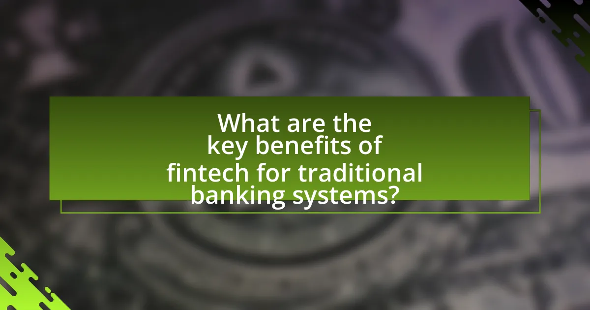 What are the key benefits of fintech for traditional banking systems?