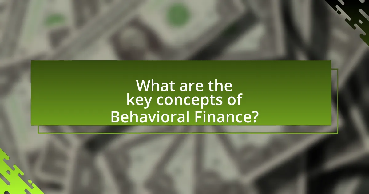 What are the key concepts of Behavioral Finance?