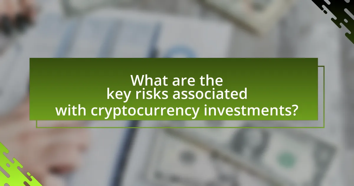 What are the key risks associated with cryptocurrency investments?