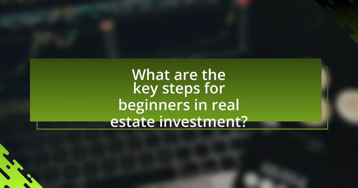 What are the key steps for beginners in real estate investment?