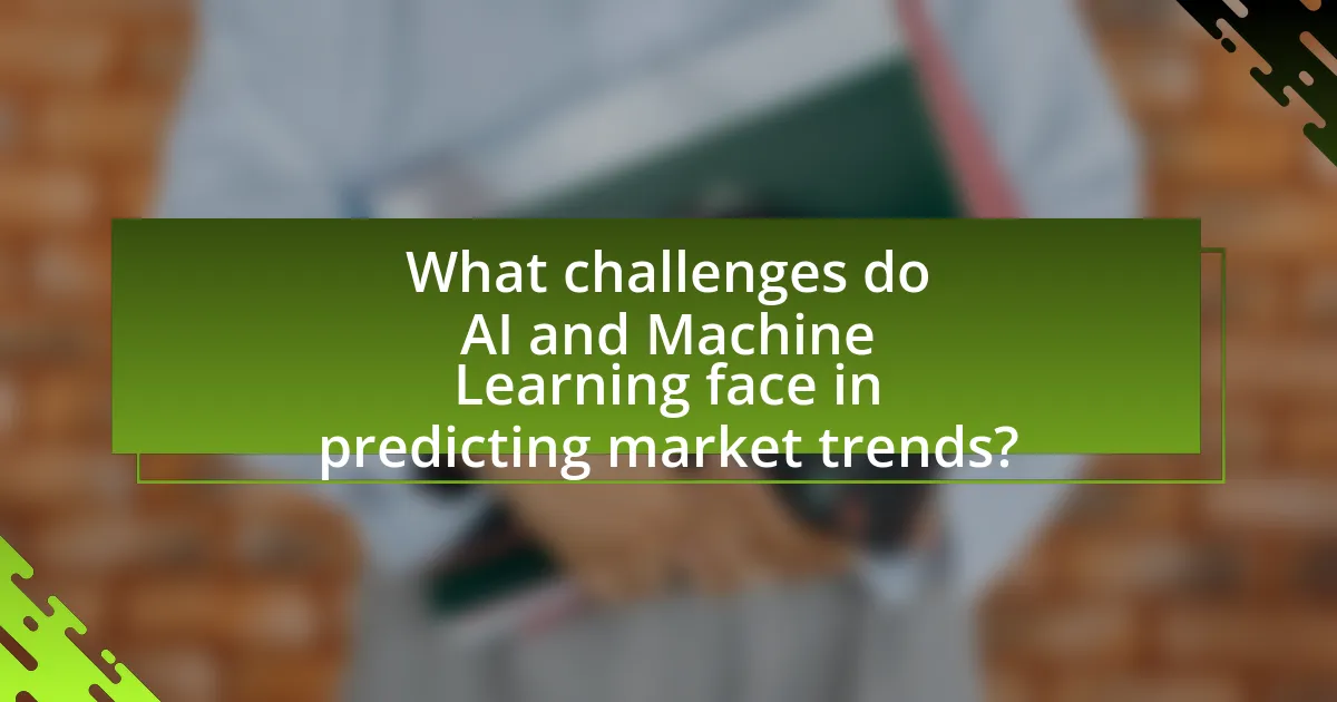 What challenges do AI and Machine Learning face in predicting market trends?