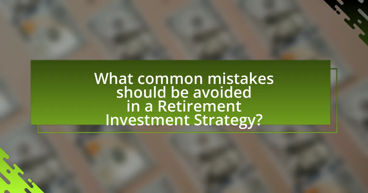 What common mistakes should be avoided in a Retirement Investment Strategy?