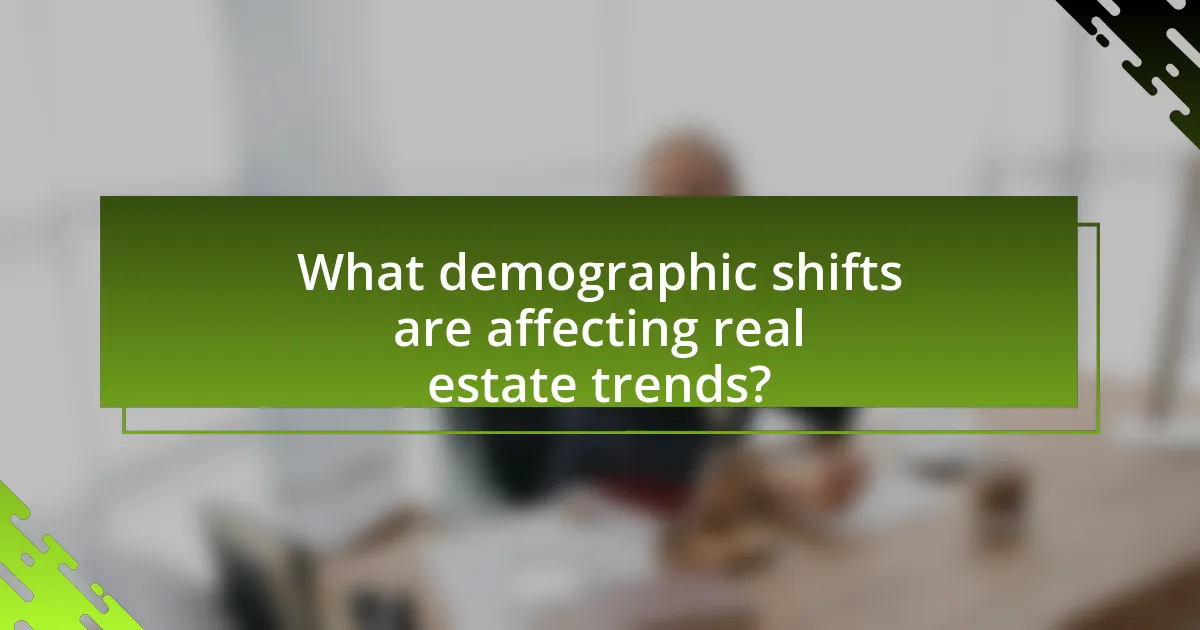 What demographic shifts are affecting real estate trends?