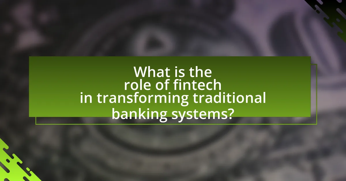 What is the role of fintech in transforming traditional banking systems?