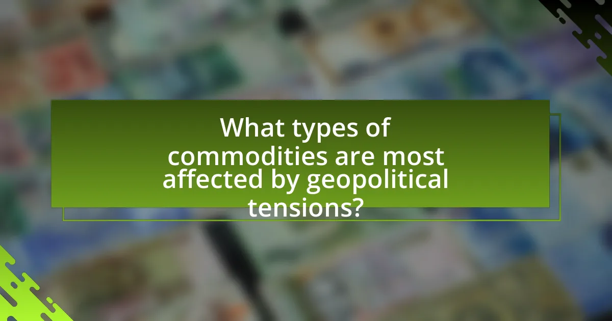 What types of commodities are most affected by geopolitical tensions?